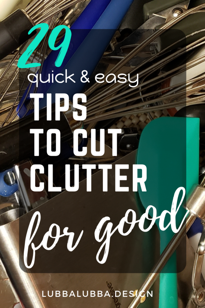 29 quick and easy tips to cut the clutter in your home for good!  Say goodbye to the frustration of clutter!
